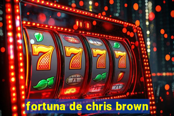 fortuna de chris brown